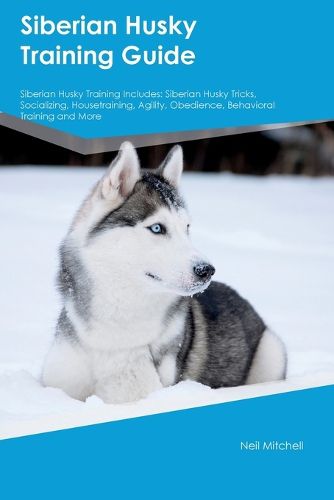 Cover image for Siberian Husky Training Guide Siberian Husky Training Includes