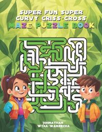 Cover image for Super Fun Curvy Criss-Cross Maze Puzzle Book