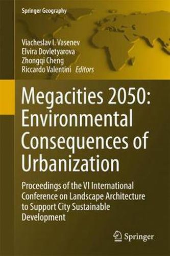 Cover image for Megacities 2050: Environmental Consequences of Urbanization: Proceedings of the VI International Conference on Landscape Architecture to Support City Sustainable Development