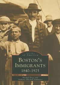 Cover image for Boston's Immigrants, Massachusetts: 1840 - 1925