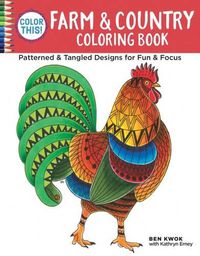 Cover image for Color This! Farm & Country Coloring Book: Patterned & Tangled Designs for Fun & Focus