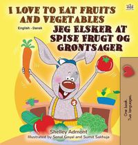 Cover image for I Love to Eat Fruits and Vegetables (English Danish Bilingual Book for Kids)