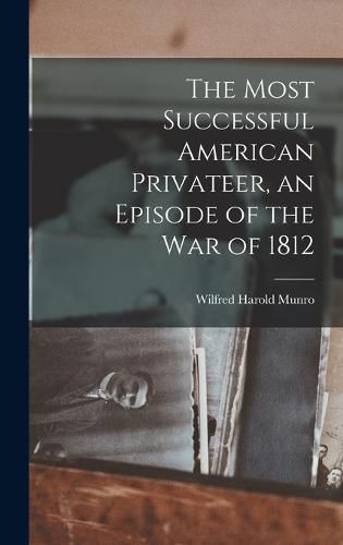 Cover image for The Most Successful American Privateer, an Episode of the War of 1812