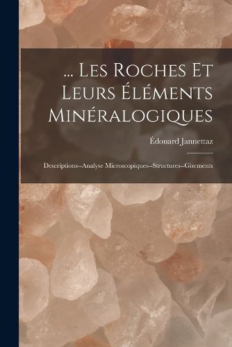 Cover image for ... Les Roches Et Leurs Elements Mineralogiques