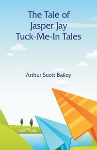 Cover image for The Tale of Jasper Jay Tuck-Me-In Tales