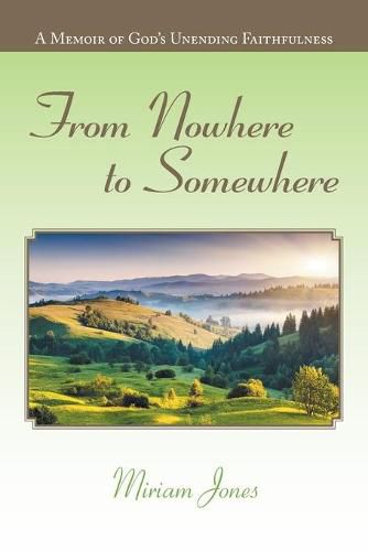 Cover image for From Nowhere to Somewhere: A Memoir of God's Unending Faithfulness