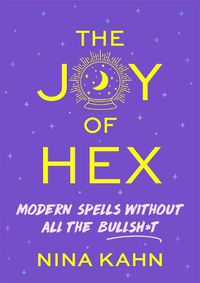 Cover image for The Joy of Hex: Modern Spells Without All the Bullsh*t