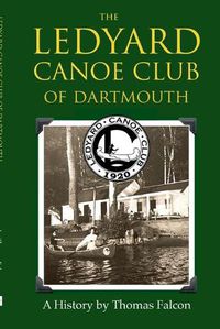 Cover image for The Ledyard Canoe Club of Dartmouth: A History