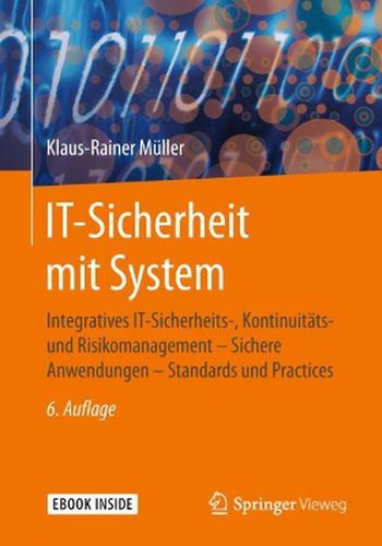 Cover image for IT-Sicherheit mit System: Integratives IT-Sicherheits-, Kontinuitats- und Risikomanagement - Sichere Anwendungen - Standards und Practices