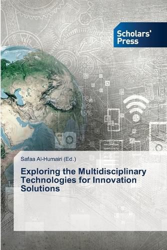 Cover image for Exploring the Multidisciplinary Technologies for Innovation Solutions