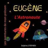 Cover image for Eugene l'Astronaute: Les Aventures de mon prenom
