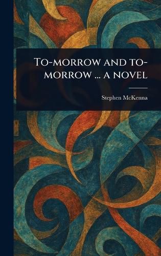 Cover image for To-morrow and To-morrow ... a Novel