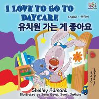 Cover image for I Love to Go to Daycare (English Korean Bilingual Book)