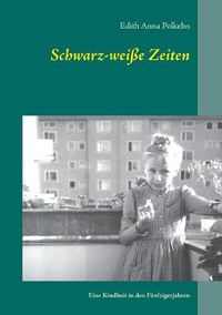 Cover image for Schwarz-weisse Zeiten: Eine Kindheit in den Funfzigerjahren