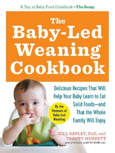 Cover image for The Baby-Led Weaning Cookbook: Delicious Recipes That Will Help Your Baby Learn to Eat Solid Foods--And That the Whole Family Will Enjoy