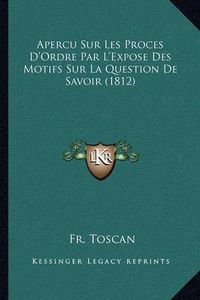 Cover image for Apercu Sur Les Proces D'Ordre Par L'Expose Des Motifs Sur La Question de Savoir (1812)