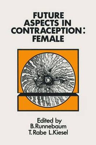 Cover image for Future Aspects in Contraception: Proceedings of an International Symposium held in Heidelberg, 5-8 September 1984 Part 2 Female Contraception