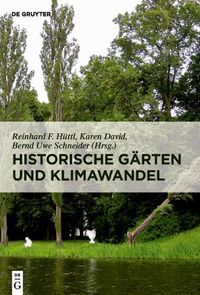 Cover image for Historische Garten und Klimawandel: Eine Aufgabe fur Gartendenkmalpflege, Wissenschaft und Gesellschaft