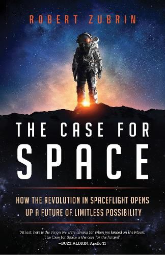 The Case for Space: How the Revolution in Spaceflight Opens Up a Future of Limitless Possibility