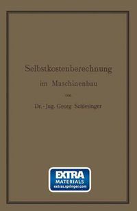 Cover image for Selbstkostenberechnung im Maschinenbau: Zusammenstellung und kritische Beleuchtung bewahrter Methoden mit praktischen Beispielen