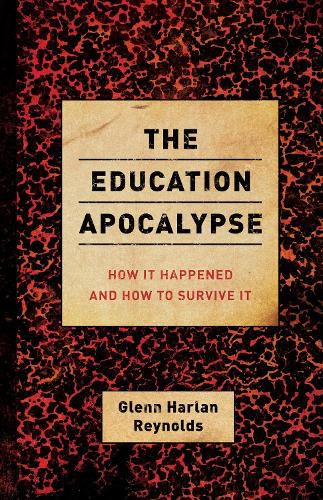 Cover image for The Education Apocalypse: How It Happened and How to Survive It