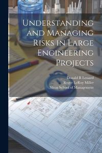 Cover image for Understanding and Managing Risks in Large Engineering Projects