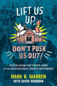Cover image for Lift Us Up, Don't Push Us Out!: Voices from the Front Lines of the Educational Justice Movement