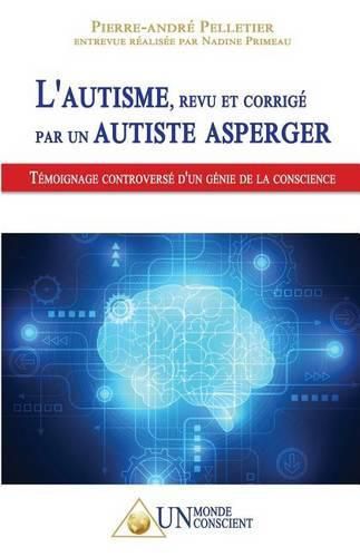 L'autisme, revu et corrige par un autiste Asperger: Temoignage controverse d'un genie de la conscience