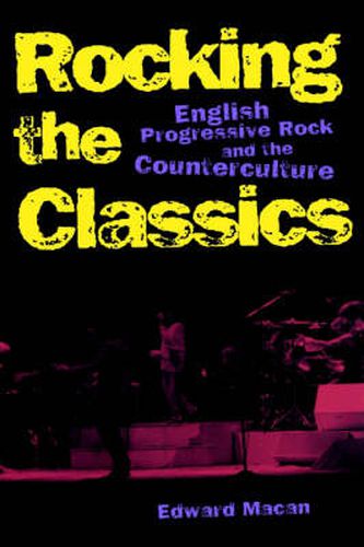 Cover image for Rocking the Classics: English Progressive Rock and the Counterculture