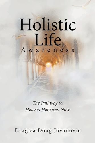 Cover image for Holistic Life Awareness: The Pathway to Heaven Here and Now