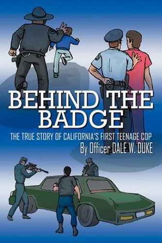 Cover image for Behind The Badge: The True Story Of California's First Teenage Cop