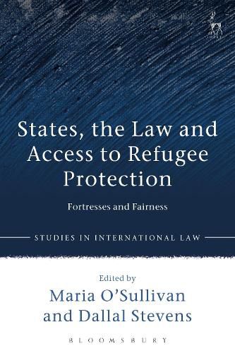 Cover image for States, the Law and Access to Refugee Protection: Fortresses and Fairness