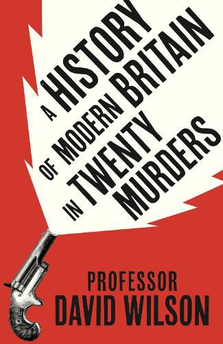 Cover image for A History of Modern Britain in 20 Murders