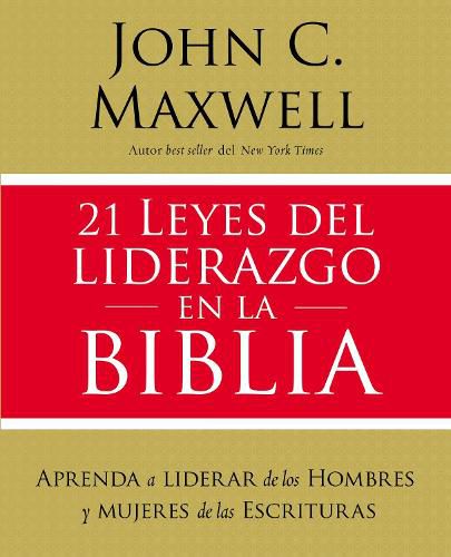 21 leyes del liderazgo en la Biblia: Aprenda a liderar de los hombres y mujeres de las Escrituras