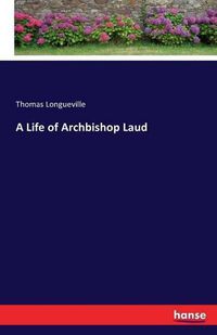 Cover image for A Life of Archbishop Laud