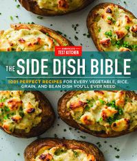 Cover image for The Side Dish Bible: 1001 Perfect Recipes for Every Vegetable, Rice, Grain, and Bean Dish You Will Ever Need