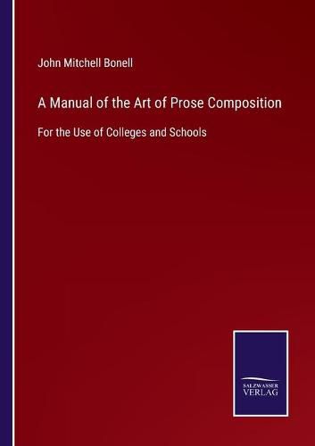 Cover image for A Manual of the Art of Prose Composition: For the Use of Colleges and Schools