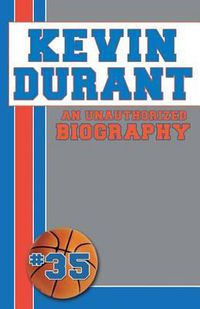 Cover image for Kevin Durant: An Unauthorized Biography