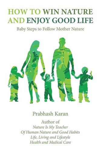 Cover image for How to Win Nature and Enjoy Good Life: Baby Steps to Follow Mother Nature