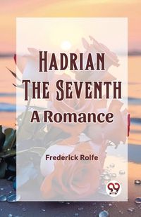 Cover image for Hadrian the Seventh A Romance