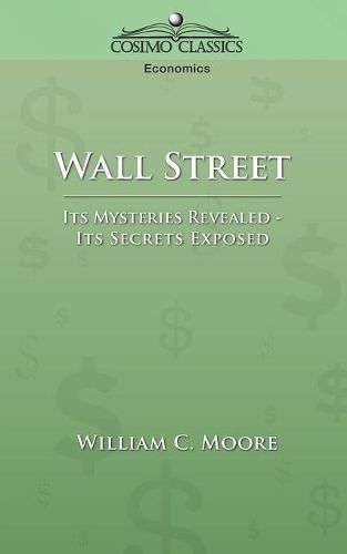 Cover image for Wall Street: Its Mysteries Revealed-Its Secrets Exposed