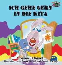 Cover image for Ich gehe gern in die Kita: I Love to Go to Daycare (German Edition)