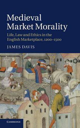 Cover image for Medieval Market Morality: Life, Law and Ethics in the English Marketplace, 1200-1500