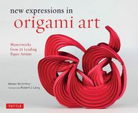 Cover image for New Expressions in Origami Art: Masterworks from 25 Leading Paper Artists