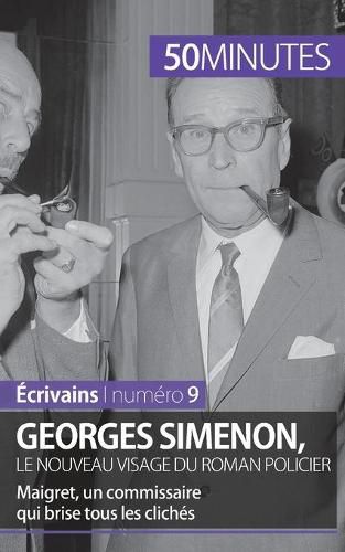 Georges Simenon, le nouveau visage du roman policier: Maigret, un commissaire qui brise tous les cliches