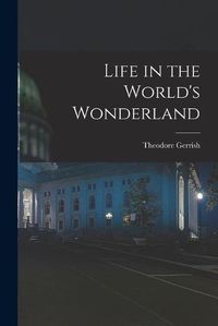 Cover image for Life in the World's Wonderland