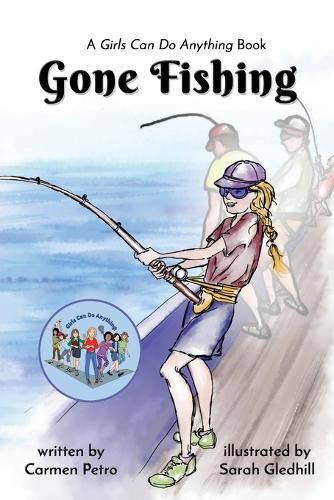 Gone Fishing: A Girls Can Do Anything Book