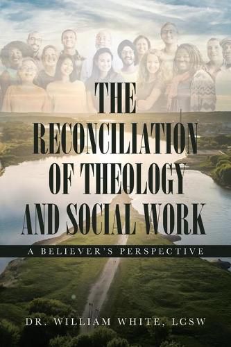 Cover image for The Reconciliation of Theology and Social Work: A Believers Perspective