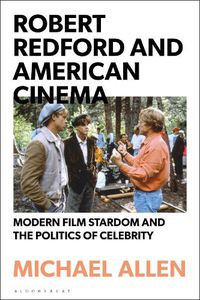 Cover image for Robert Redford and American Cinema: Modern Film Stardom and the Politics of Celebrity