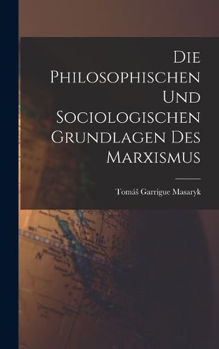 Cover image for Die Philosophischen Und Sociologischen Grundlagen Des Marxismus